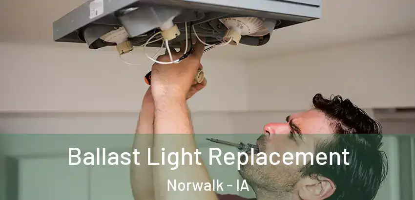 Ballast Light Replacement Norwalk - IA